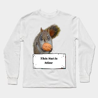 This Nut Is Mine, Squirrel Long Sleeve T-Shirt